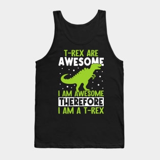 T rex are awesome, I am awesome therefore I am T rex Tank Top